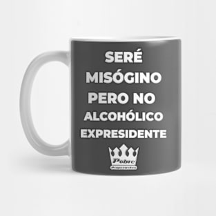 SERÉ MISÓGINO PERO NO ALCOHÓLICO Mug